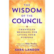 The Wisdom of The Council Channeled Messages for Living Your Purpose
