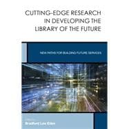 Cutting-Edge Research in Developing the Library of the Future New Paths for Building Future Services