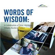 Words of Wisdom  A Celebration of West Michigan Family Business Values