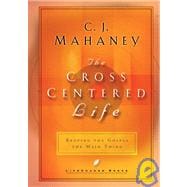 The Cross-Centered Life Keeping the Gospel the Main Thing
