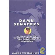 Damn Senators : My Grandfather and the Story of Washington's Only World Series Championship