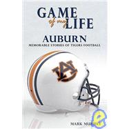 Game of My Life: Auburn : Memorable Stories of Tigers Football