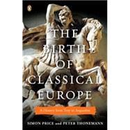 The Birth of Classical Europe A History from Troy to Augustine