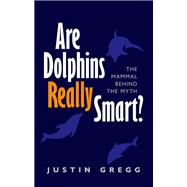 Are Dolphins Really Smart? The mammal behind the myth