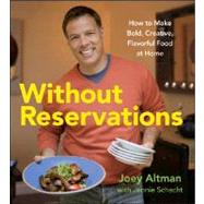 Without Reservations : How to Make Bold, Creative, Flavorful Food at Home