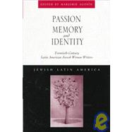 Passion, Memory, and Identity : 20th Century Latin American Jewish Women Writers