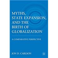 Myths, State Expansion, and the Birth of Globalization