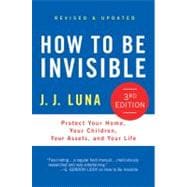 How to Be Invisible Protect Your Home, Your Children, Your Assets, and Your Life