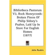 Bibliotheca Pastorum V2, Rock Honeycomb : Broken Pieces of Philip SidneyÆs Psalter, Laid up in Store for English Homes (1877)