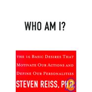 Who Am I? The 16 Basic Desires That Motivate Our Behavior and Define Our Personality