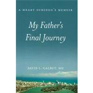 My Father's Final Journey: A Heart Surgeon's Memoir