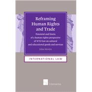 Reframing Human Rights and Trade Potential and Limits of a Human Rights Perspective of WTO Law on Cultural and Educational Goods and Services