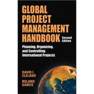 Global Project Management Handbook: Planning, Organizing and Controlling International Projects, Second Edition Planning, Organizing, and Controlling International Projects