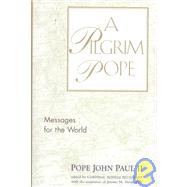 A Pilgrim Pope; Messages for the World