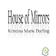House of Mirrors : Prose Poetry by Kristina Marie Darling