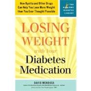 Losing Weight with Your Diabetes Medication How Byetta and Other Drugs Can Help You Lose More Weight than You Ever Thought Possible