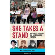 She Takes a Stand 16 Fearless Activists Who Have Changed the World