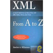 XML from A to Z: A Quick Reference of More Than 300 XML Tasks, Terms and Tricks