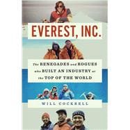 Everest, Inc. The Renegades and Rogues Who Built an Industry at the Top of the World