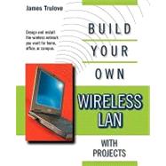 Build Your Own Wireless LAN (with Projects)