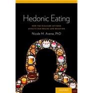 Hedonic Eating How the Pleasure of Food Affects Our Brains and Behavior