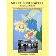Silent Sunflowers: A Balkan Memoir : Two American Artista and Their Search for Vanishing Folk Art