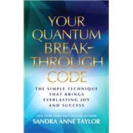 Your Quantum Breakthrough Code The Simple Technique That Brings Everlasting Joy and Success
