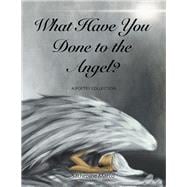 What Have You Done to the Angel?