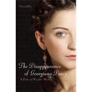 The Disappearance of Georgiana Darcy A Pride and Prejudice Mystery