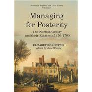 Managing for Posterity The Norfolk gentry and their estates c.1450-1700