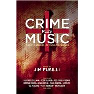 Crime Plus Music Twenty Stories of Music-Themed Noir