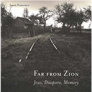 Far from Zion : Jews, Diaspora, Memory