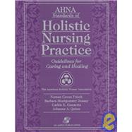 AHNA Standards of Holistic Nursing Practice: Guidelines for Caring and Healing