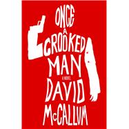 Once a Crooked Man A Novel