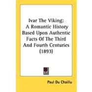 Ivar the Viking : A Romantic History Based upon Authentic Facts of the Third and Fourth Centuries (1893)