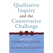 Qualitative Inquiry And the Conservative Challenge