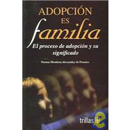 Adopcion es familia : El proceso de adopcion y su significadoAdoption Is Family: El proceso de adopcion y su significado