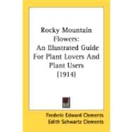 Rocky Mountain Flowers : An Illustrated Guide for Plant Lovers and Plant Users (1914)
