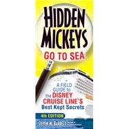 Hidden Mickeys Go To Sea A Field Guide to the Disney Cruise Line's Best Kept Secrets