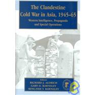 The Clandestine Cold War in Asia, 1945-65: Western Intelligence, Propaganda and Special Operations