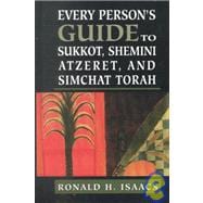 Every Person's Guide to Sukkot, Shemini Atzeret, and Simchat Torah