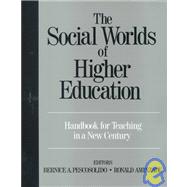 The Social Worlds of Higher Education; Handbook for Teaching in A New Century