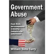 Government Abuse: Fraud, Waste, and Incompetence in Awarding Contracts in the United States