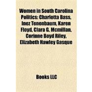 Women in South Carolina Politics : Charlotta Bass, Inez Tenenbaum, Karen Floyd, Clara G. Mcmillan, Corinne Boyd Riley, Elizabeth Hawley Gasque