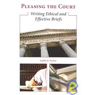 Pleasing the Court : Writing Ethical and Effective Briefs