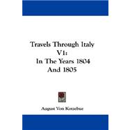 Travels Through Italy V1 : In the Years 1804 And 1805