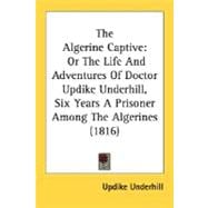 Algerine Captive : Or the Life and Adventures of Doctor Updike Underhill, Six Years A Prisoner among the Algerines (1816)