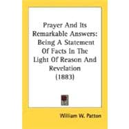 Prayer and Its Remarkable Answers : Being A Statement of Facts in the Light of Reason and Revelation (1883)