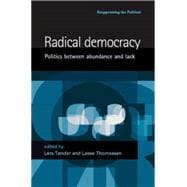 Radical Democracy Politics Between Abundance and Lack