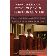 Principles of Psychology in Religious Context Psychological and Spiritual Origins of Human Behavior